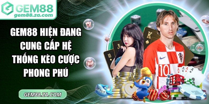 GEM88 hiện đang cung cấp hệ thống kèo cược phong phú